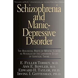 Torrey, E. Fuller Schizophrenia And Manic-depressive Disorder: The Biological Roots Of Mental Illness As Revealed By The Landmark Study Of Identical Twins Torrey, E. Fuller Schizophrenia And Manic-depressive Disorder: The Biological Roots Of Mental Illness As Revealed By The Landmark Study Of Identical Twins