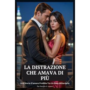 Lauren, Patricia S. La Distrazione Che Amava Di Più: Una Storia D'amore Proibita Tra Un Boss Miliardario (Contratti di Seta Rossa) Lauren, Patricia S. La Distrazione Che Amava Di Più: Una Storia D'amore Proibita Tra Un Boss Miliardario (Contratti di Seta Rossa)