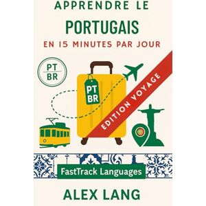 Lang, Alex Apprendre le portugais en 15 minutes par jour — Édition Voyage: La méthode express qui tient dans ton agenda : phrases prêtes à l’emploi et mise en pratique immédiate pour voyager Lang, Alex Apprendre le portugais en 15 minutes par jour — Édition Voyage: La méthode express qui tient dans ton agenda : phrases prêtes à l’emploi et mise en pratique immédiate pour voyager