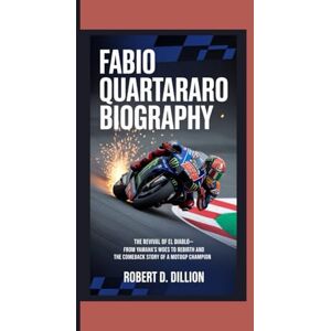 D. Dillion, Robert FABIO QUARTARARO BIOGRAPHY: The Revival of El Diablo– From Yamaha’s Woes To Rebirth And The Comeback Story Of A MotoGP Champion D. Dillion, Robert FABIO QUARTARARO BIOGRAPHY: The Revival of El Diablo– From Yamaha’s Woes To Rebirth And The Comeback Story Of A MotoGP Champion