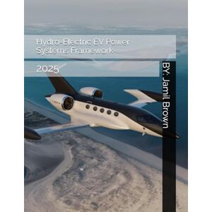 Brown, Jamil Eugene Hydro-Electric EV Power Systems Framework: 2025 (The End of Global Warming) Brown, Jamil Eugene Hydro-Electric EV Power Systems Framework: 2025 (The End of Global Warming)