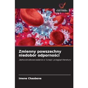Chaabene, Imene Zmienny powszechny niedobór odporności: Jednoo¿rodkowe badanie w Tunezji i przegl¿d literatury Chaabene, Imene Zmienny powszechny niedobór odporności: Jednoo¿rodkowe badanie w Tunezji i przegl¿d literatury