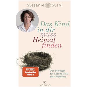 Stahl, Stefanie Das Kind in dir muss Heimat finden: Der Schlüssel zur Lösung (fast) aller Probleme Stahl, Stefanie Das Kind in dir muss Heimat finden: Der Schlüssel zur Lösung (fast) aller Probleme