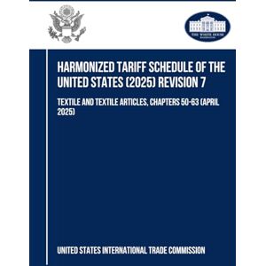 Harmonized Tariff Schedule of the United States (2025) Revision 7: Textile and Textile Articles, Chapters 50-63 (April 2025) Harmonized Tariff Schedule of the United States (2025) Revision 7: Textile and Textile Articles, Chapters 50-63 (April 2025)