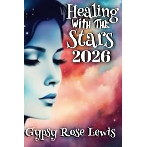 Lewis, Gypsy Rose Healing With The Stars (Southern Hemisphere Version): An Astrological Guide to Self-Discovery and Personal Transformation Lewis, Gypsy Rose Healing With The Stars (Southern Hemisphere Version): An Astrological Guide to Self-Discovery and Personal Transformation