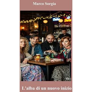 Sorgia, Marco L'alba di un nuovo inizio Sorgia, Marco L'alba di un nuovo inizio