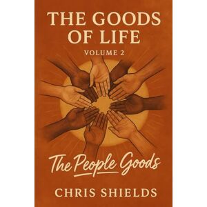 Shields, Chris THE GOODS OF LIFE: VOLUME 2: Where God Shows Up in Relationships Shields, Chris THE GOODS OF LIFE: VOLUME 2: Where God Shows Up in Relationships