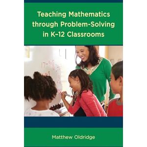 Rowman & Littlefield Publishers Teaching Mathematics through Problem-Solving in K–12 Classrooms Rowman & Littlefield Publishers Teaching Mathematics through Problem-Solving in K–12 Classrooms