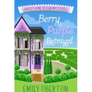 Oberton, Emily Berry Purple Betrayal: Hadley Home Design Cozy Mysteries Book 3 Oberton, Emily Berry Purple Betrayal: Hadley Home Design Cozy Mysteries Book 3