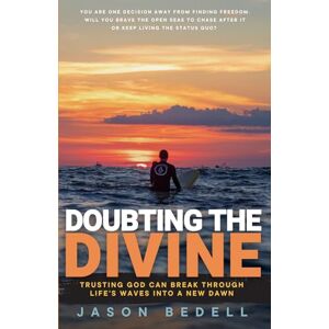 Bedell, Jason Doubting The Divine: Trusting God Can Break Through Life's Waves Into A New Dawn Bedell, Jason Doubting The Divine: Trusting God Can Break Through Life's Waves Into A New Dawn