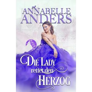 Anders, Annabelle Die Lady rettet den Herzog (Die Serie Lord Love a Lady) Anders, Annabelle Die Lady rettet den Herzog (Die Serie Lord Love a Lady)