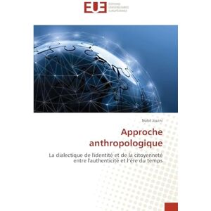 Jouini, Nabil Approche anthropologique: La dialectique de l'identité et de la citoyenneté entre l'authenticité et l’ère du temps Jouini, Nabil Approche anthropologique: La dialectique de l'identité et de la citoyenneté entre l'authenticité et l’ère du temps