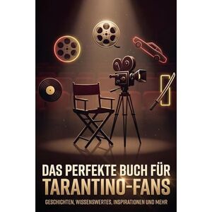 Bauer, Jonas Das perfekte Buch für Tarantino-Fans: Geschichten, Wissenswertes, Inspirationen und mehr Bauer, Jonas Das perfekte Buch für Tarantino-Fans: Geschichten, Wissenswertes, Inspirationen und mehr