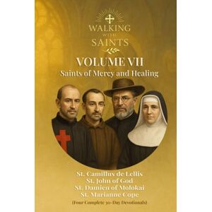Rougeaux, Roberto Walking With Saints: Volume 7 Saints of Mercy and Healing: Four Complete 30-Day Devotionals with St. John of God, St. Camillus de Lellis, St. ... (Walking With Saints: 30-Day Devotionals) Rougeaux, Roberto Walking With Saints: Volume 7 Saints of Mercy and Healing: Four Complete 30-Day Devotionals with St. John of God, St. Camillus de Lellis, St. ... (Walking With Saints: 30-Day Devotionals)