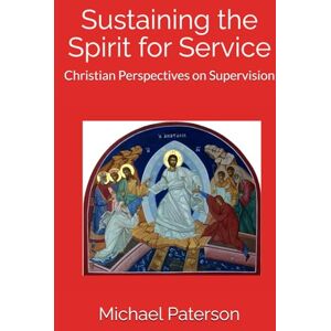 Paterson, Michael Sustaining the Spirit for Service: Christian Perspectives on Supervision (The Changing Face of Professional and Pastoral Supervision) Paterson, Michael Sustaining the Spirit for Service: Christian Perspectives on Supervision (The Changing Face of Professional and Pastoral Supervision)