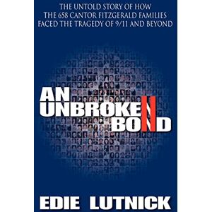 Lutnick, Edie An Unbroken Bond: The Untold Story of How the 658 Cantor Fitzgerald Families Faced the Tragedy of 9/11 and Beyond Lutnick, Edie An Unbroken Bond: The Untold Story of How the 658 Cantor Fitzgerald Families Faced the Tragedy of 9/11 and Beyond