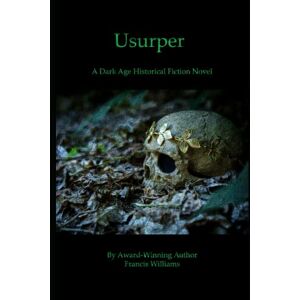 Williams, Francis Usurper: A Dark Age Historical Fiction Novel: 2 (Thrones of Britannia) Williams, Francis Usurper: A Dark Age Historical Fiction Novel: 2 (Thrones of Britannia)