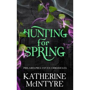 McIntyre, Katherine Hunting for Spring: 1 (Philadelphia Coven Chronicles) McIntyre, Katherine Hunting for Spring: 1 (Philadelphia Coven Chronicles)