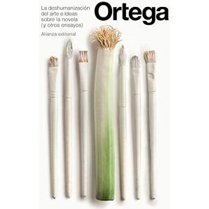 Ortega Y Gasset, José La deshumanización del arte e Ideas sobre la novela y otros ensayos Ortega Y Gasset, José La deshumanización del arte e Ideas sobre la novela y otros ensayos
