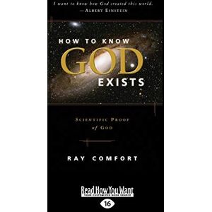 Comfort, Ray How to Know God Exists: Scientific Proof of God Comfort, Ray How to Know God Exists: Scientific Proof of God