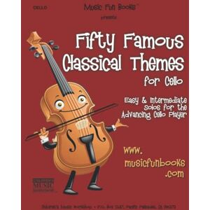 Newman, Mr. Larry E. Fifty Famous Classical Themes for Cello: Easy and Intermediate Solos for the Advancing Cello Player Newman, Mr. Larry E. Fifty Famous Classical Themes for Cello: Easy and Intermediate Solos for the Advancing Cello Player