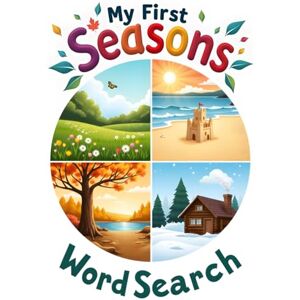 Austin, Everlee My First Seasons Word Search: 50 Simple Puzzles for Kids Learning to Read & Spell plus 10 Bonus Coloring Pages! Austin, Everlee My First Seasons Word Search: 50 Simple Puzzles for Kids Learning to Read & Spell plus 10 Bonus Coloring Pages!