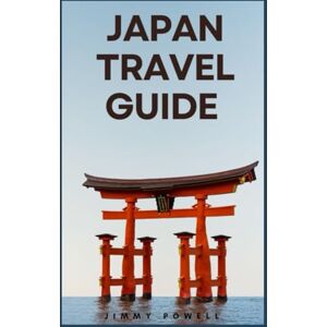Powell, Jimmy Japan Travel Guide: A Complete Travel Guide to the Land of the Rising Sun (Discover The World) Powell, Jimmy Japan Travel Guide: A Complete Travel Guide to the Land of the Rising Sun (Discover The World)