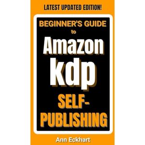 Eckhart, Ann Beginner's Guide To Amazon KDP Self-Publishing 2025 Edition (Beginner Guide Books) Eckhart, Ann Beginner's Guide To Amazon KDP Self-Publishing 2025 Edition (Beginner Guide Books)