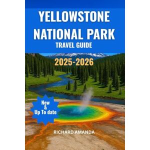 Amanda, Richard YELLOWSTONE NATIONAL PARK TRAVEL GUIDE: Easy Guide with Maps, Must-See Geysers & Wildlife, Scenic Trails & Camping Tips in America’s First National Park Amanda, Richard YELLOWSTONE NATIONAL PARK TRAVEL GUIDE: Easy Guide with Maps, Must-See Geysers & Wildlife, Scenic Trails & Camping Tips in America’s First National Park