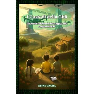 Gaura, Nitay I Custodi della Gītā: Un'avventura distopica che unisce saggezza antica e coraggio moderno Gaura, Nitay I Custodi della Gītā: Un'avventura distopica che unisce saggezza antica e coraggio moderno