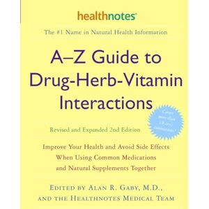 Alan R. Gaby A-Z Guide to Drug-Herb-Vitamin Interactions: Improve Your Health and Avoid Side Effects When Using Common Medications and Natural Supplements Together Alan R. Gaby A-Z Guide to Drug-Herb-Vitamin Interactions: Improve Your Health and Avoid Side Effects When Using Common Medications and Natural Supplements Together