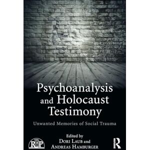 Psychoanalysis and Holocaust Testimony: Unwanted Memories of Social Trauma (Relational Perspectives Book Series) Psychoanalysis and Holocaust Testimony: Unwanted Memories of Social Trauma (Relational Perspectives Book Series)