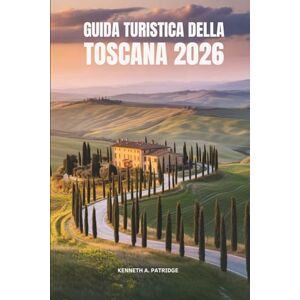 Patridge, Kenneth A GUIDATURISTICADELLA TOSCANA2026: Scopri le città storiche e il fascino senza tempo delle dolci colline italiane Patridge, Kenneth A GUIDATURISTICADELLA TOSCANA2026: Scopri le città storiche e il fascino senza tempo delle dolci colline italiane
