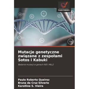 Queiroz, Paulo Roberto Mutacje genetyczne związane z zespołami Sotos i Kabuki: Badanie mutacji w genach NS1 i MLL2 Queiroz, Paulo Roberto Mutacje genetyczne związane z zespołami Sotos i Kabuki: Badanie mutacji w genach NS1 i MLL2