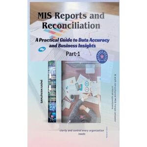 Saini, Sanjivan MIS Reports and Reconciliation A Practical Guide to Data Accuracy and Business Insights: 1 (The Supply Chain Journey) Saini, Sanjivan MIS Reports and Reconciliation A Practical Guide to Data Accuracy and Business Insights: 1 (The Supply Chain Journey)