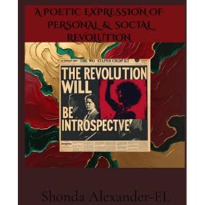 Alexander-El, Shonda The Revolution Will Be Introspective Alexander-El, Shonda The Revolution Will Be Introspective
