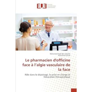 Ben Cheikh, Mohamed Hedi Le pharmacien d'officine face à l'algie vasculaire de la face: Rôle dans le dépistage, la prise en charge et l'éducation thérapeutique Ben Cheikh, Mohamed Hedi Le pharmacien d'officine face à l'algie vasculaire de la face: Rôle dans le dépistage, la prise en charge et l'éducation thérapeutique