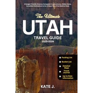 J., Kate Utah Travel Guide 2025-2026: A Budget-Friendly Itinerary Companion to Adventures, Hidden Gems, Incredible Destinations to the Unique Five of the Beehive State (Travel Guides) J., Kate Utah Travel Guide 2025-2026: A Budget-Friendly Itinerary Companion to Adventures, Hidden Gems, Incredible Destinations to the Unique Five of the Beehive State (Travel Guides)
