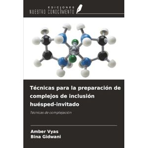 Vyas, Amber Técnicas para la preparación de complejos de inclusión huésped-invitado: Técnicas de complejación Vyas, Amber Técnicas para la preparación de complejos de inclusión huésped-invitado: Técnicas de complejación