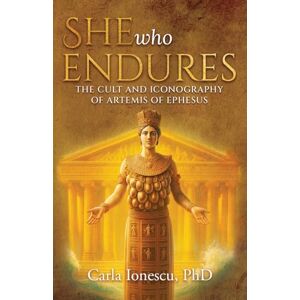 Ionescu PhD, Carla She Who Endures: The Cult and Iconography of Artemis of Ephesus Ionescu PhD, Carla She Who Endures: The Cult and Iconography of Artemis of Ephesus
