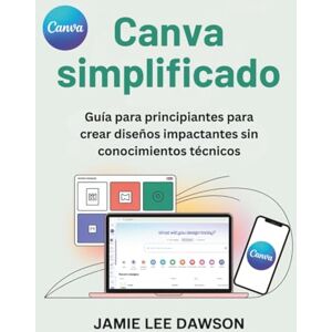 Lee Canva simplificado: Guía para principiantes para crear diseños impactantes sin conocimientos técnicos Lee Canva simplificado: Guía para principiantes para crear diseños impactantes sin conocimientos técnicos