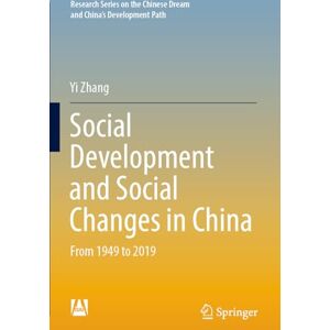 Zhang, Yi Social Development and Social Changes in China: From 1949 to 2019 (Research Series on the Chinese Dream and China’s Development Path) Zhang, Yi Social Development and Social Changes in China: From 1949 to 2019 (Research Series on the Chinese Dream and China’s Development Path)