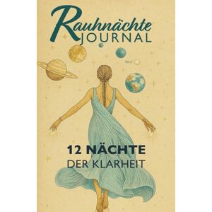 Nilly Rauhnächte Journal: Begleit-Workbook zu den 12 Nächten der Klarheit Nilly Rauhnächte Journal: Begleit-Workbook zu den 12 Nächten der Klarheit