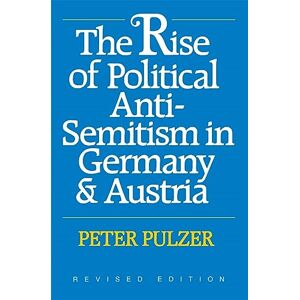 Pulzer, Peter The Rise of Political Anti-Semitism in Germany & Austria: Revised Edition Pulzer, Peter The Rise of Political Anti-Semitism in Germany & Austria: Revised Edition