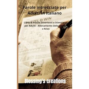 Creations, blessing’s PAROLE INTRECCIATE PER ADULTI: Libro di puzzle divertenti e stimolanti per Allenamento della mente e Relax Creations, blessing’s PAROLE INTRECCIATE PER ADULTI: Libro di puzzle divertenti e stimolanti per Allenamento della mente e Relax