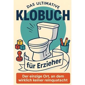 Hartmann, Sophia Das ultimative Klobuch für Erzieher: Der einzige Ort, an dem wirklich keiner reinquatscht. Lustiges Geschenk mit Lifehacks, Fun Facts und Geschichten Hartmann, Sophia Das ultimative Klobuch für Erzieher: Der einzige Ort, an dem wirklich keiner reinquatscht. Lustiges Geschenk mit Lifehacks, Fun Facts und Geschichten