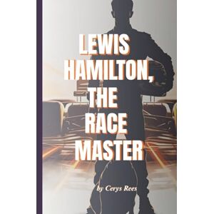 Rees, Cerys Lewis Hamilton, The Race Master: The Inspiring Journey of the Fastest Man on Four Wheels (Tales Of Extraordinary People) Rees, Cerys Lewis Hamilton, The Race Master: The Inspiring Journey of the Fastest Man on Four Wheels (Tales Of Extraordinary People)