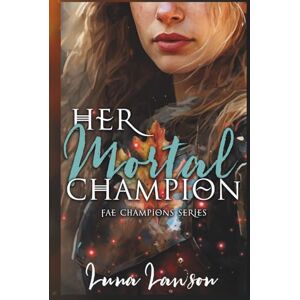 Lawson, Luna Her Mortal Champion (Special Edition Hardback): A Sapphic Fantasy Romance (Fae Champions) Lawson, Luna Her Mortal Champion (Special Edition Hardback): A Sapphic Fantasy Romance (Fae Champions)