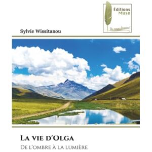 Wissitanou, Sylvie La vie d'Olga: De l'ombre à la lumière Wissitanou, Sylvie La vie d'Olga: De l'ombre à la lumière
