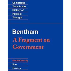 Jeremy Bentham Bentham: A Fragment on Government (Cambridge Texts in the History of Political Thought) Jeremy Bentham Bentham: A Fragment on Government (Cambridge Texts in the History of Political Thought)
